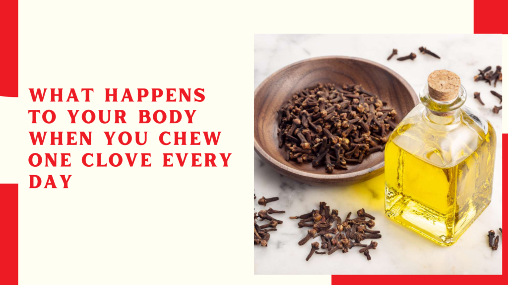 What happens to your body when you chew one clove every day