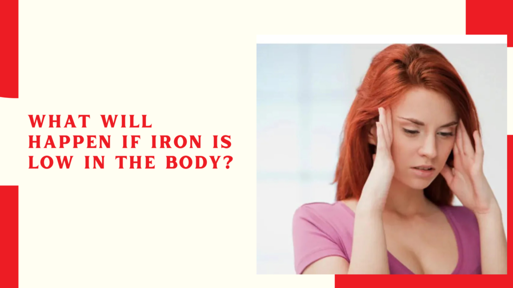 What will happen if iron is low in the body?