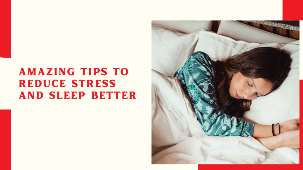 Amazing Tips to Reduce Stress and Sleep Better