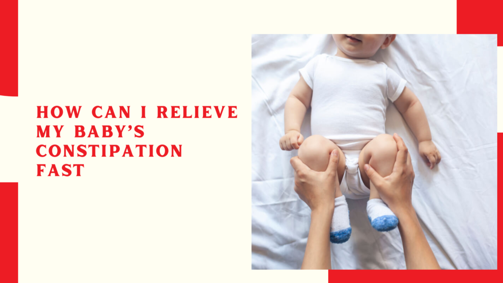 How Can I Relieve My Baby’s Constipation Fast