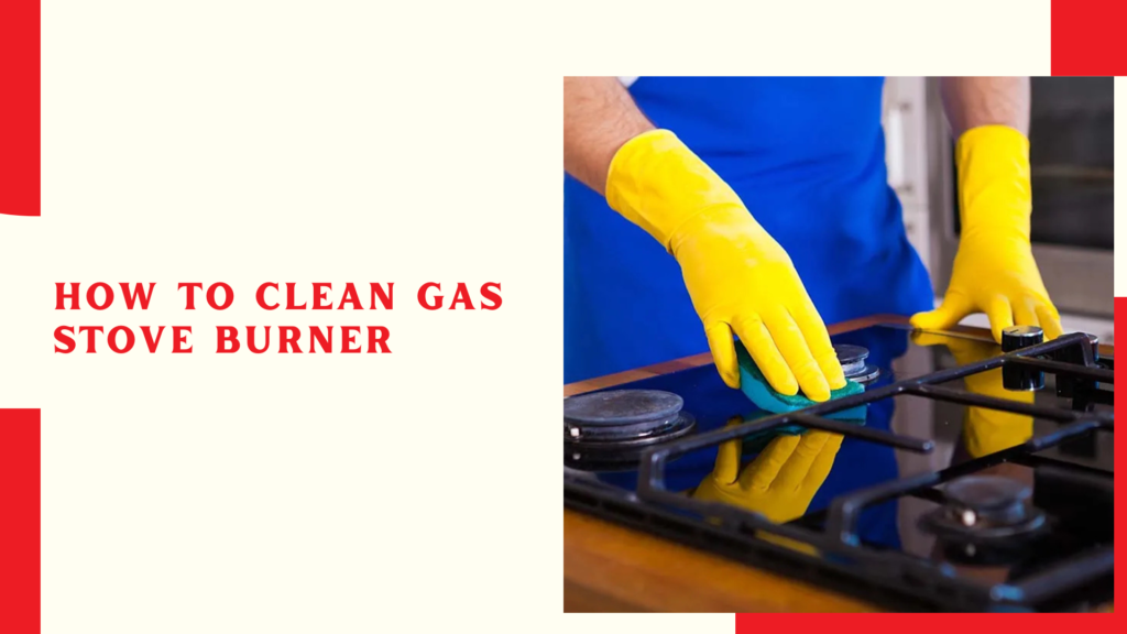 How to Clean Gas Stove Burner