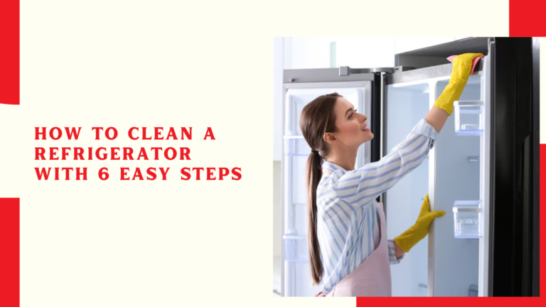 How to clean a refrigerator with 6 easy steps