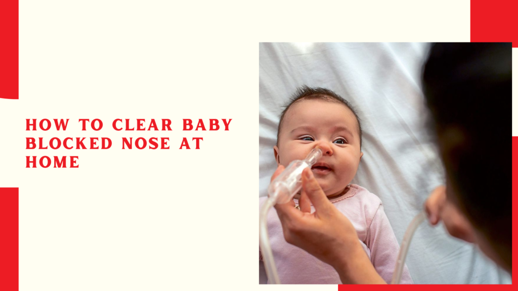 How to clear baby blocked nose at home