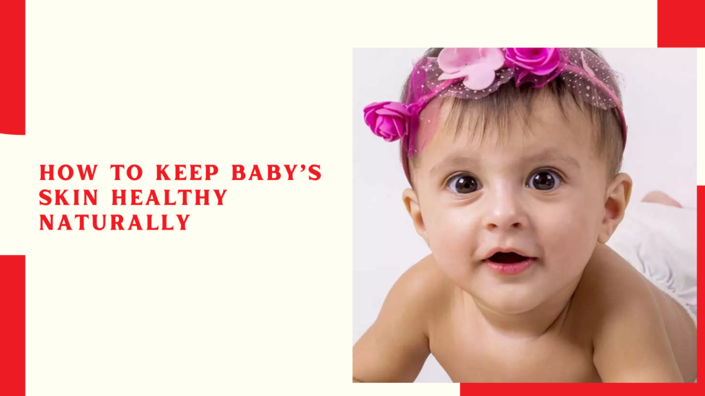 How to keep baby’s skin healthy naturally