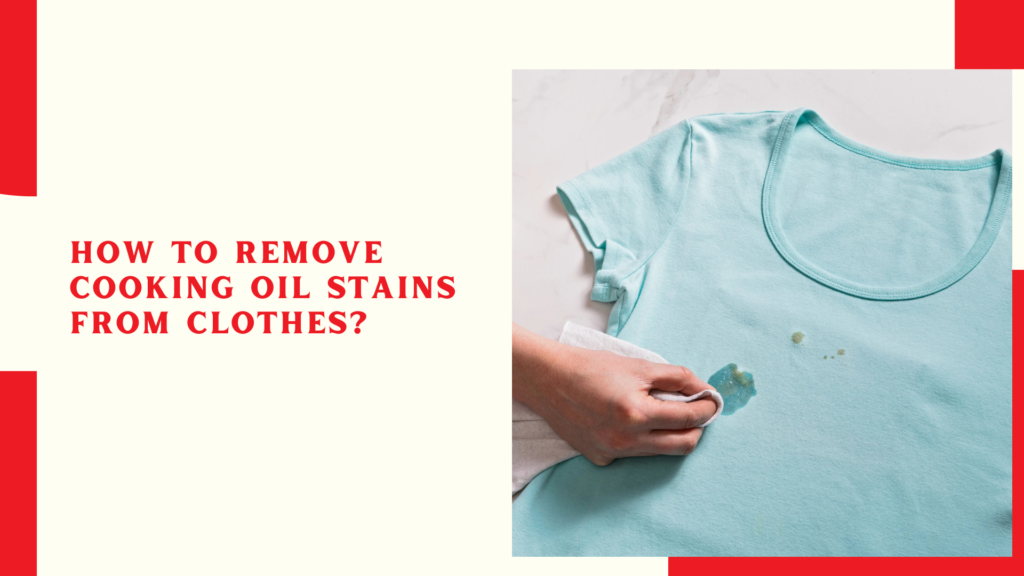 How to remove cooking oil stains from clothes?